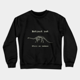 Diplodocus - extinct but still so badass - dinosaur Crewneck Sweatshirt